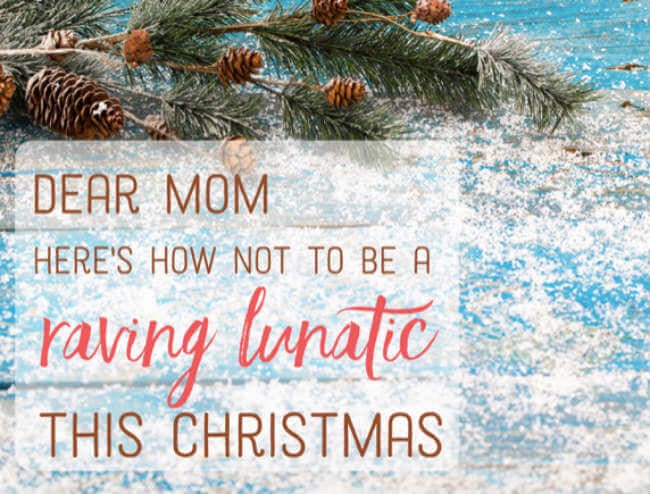 How Not to Be the Stressed-Out Crazy Christmas Mom This Year