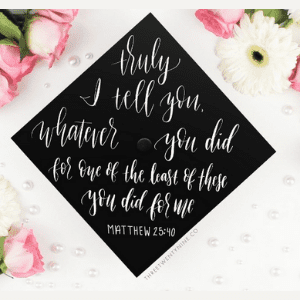 graduation cap ideas matthew 25:40